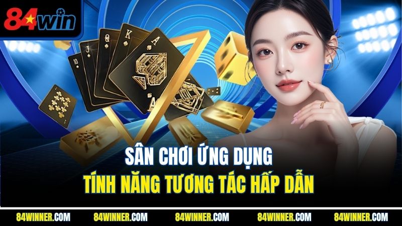 Sân chơi ứng dụng tính năng tương tác hấp dẫn