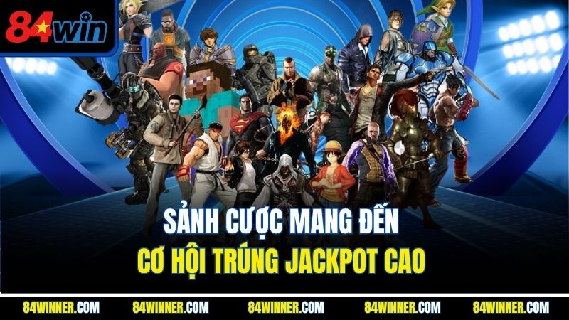 Sảnh cược mang đến cơ hội trúng jackpot cao 