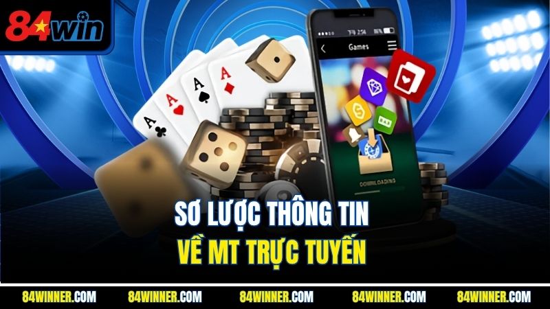 Sơ lược thông tin về MT trực tuyến