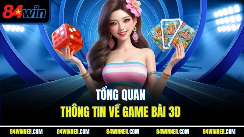Tổng quan thông tin về game bài 3D