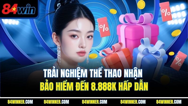 Trải nghiệm thể thao nhận bảo hiểm đến 8.888K hấp dẫn
