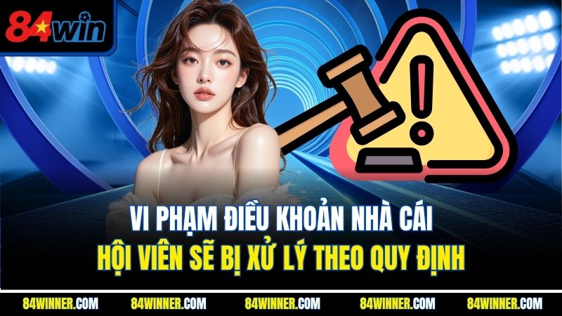 Vi phạm điều khoản nhà cái, hội viên sẽ bị xử lý theo quy định